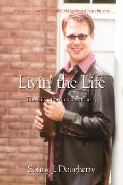 Livin' the Life: The Life of Sonny Dougherty by Sonny J. Dougherty