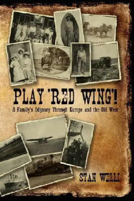 Play 'Red Wing'!: A Family's Odyssey Through Europe and the Old West by Stan Welli
