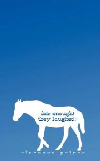 Fair Enough! They Laughed!! by Clarence Prince