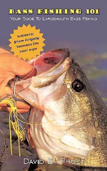 Bass Fishing 101: Your Guide To Largemouth Bass Fishing by David B. Pruet