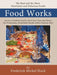 Food Works by Mickel Huck Frederick Mickel Huck, Frederick Mickel Huck
