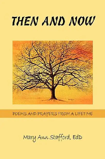 Then and Now: Poems and Prayers from a Lifetime by Mary Ann Stafford