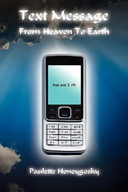 Text Message From Heaven To Earth by Paulette Honeygosky