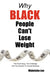 Why Black People Can't Lose Weight: The Psychology, the Challenge, and the Solution to Overall Wellness by Makeisha Lee
