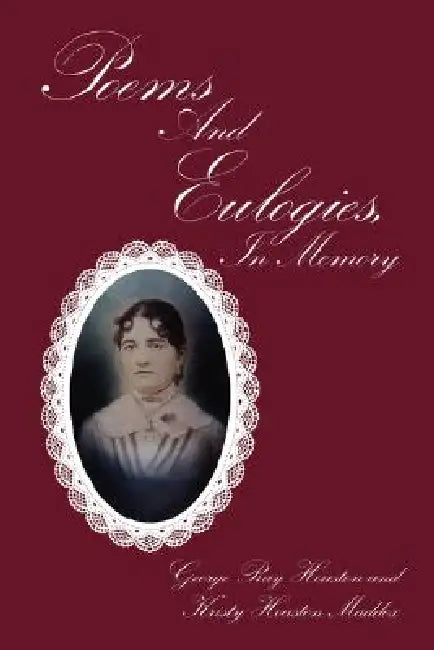 Poems And Eulogies, In Memory by George Ray Houston, Kristy Houston Ma