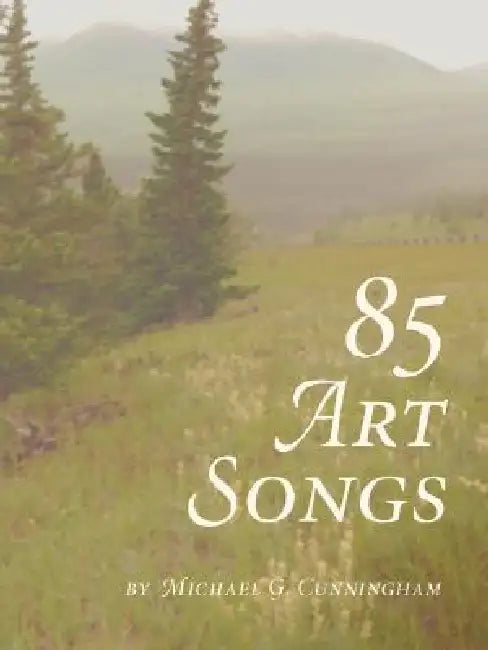 85 Art Songs by Michael G. Cunningham