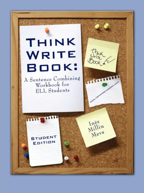 Think Write Book: A Sentence Combining Workbook for Ell Students (Student Edition) by Ins Millin Mevs, Ines Millin Mevs