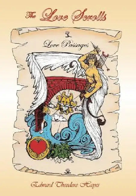 The Love Scrolls: Love Passages by Edward Theodore Hayes