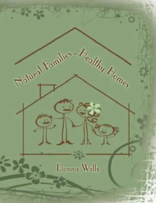 Natural Families-Healthy Homes by Donna Walls