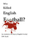 Who Killed English Football?: An Analysis of the State of English Football by K. P. C. Exall, Kpc Exall