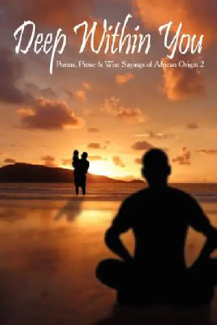 Deep Within You: Poems, Prose and Wise Sayings of African Origin 2 by Cash Onadele