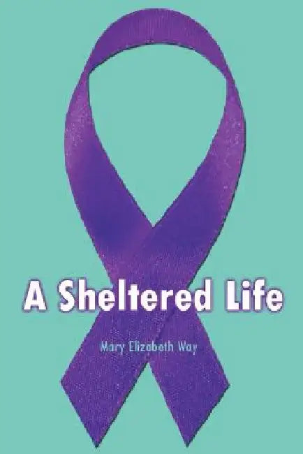 A Sheltered Life by Mary Elizabeth Way