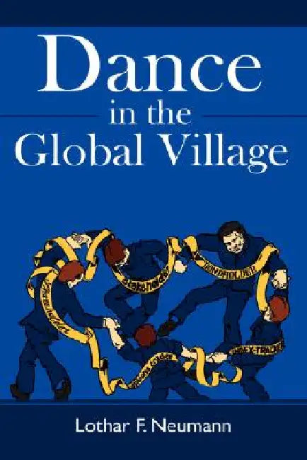 Dance in the Global Village: Cosmopolitans' Dance in the Global Village: Shareholders, Stakeholders, Index-Trackers, Bondholders, Options Traders by Lothar F. Neumann
