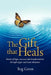 The Gift That Heals: Stories of Hope, Renewal Adn Transformation Through Organ Adn Tissue Donation by Reg Green