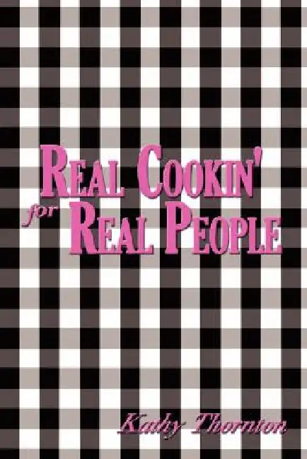 Real Cookin' for Real People by Kathy Thornton