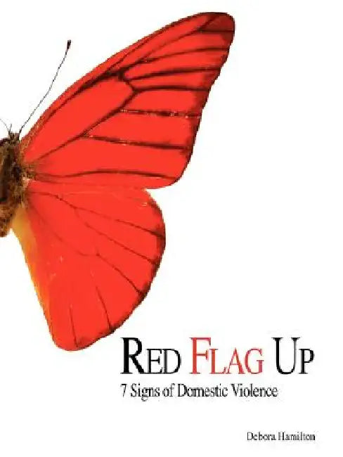 Red Flag Up: 7 Signs of Domestic Violence by Debora Hamilton