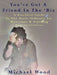 You've Got a Friend in the 'Biz: A Practical Guide to the Music Industry for Musicians & Aspiring Representatives by Michael Wood
