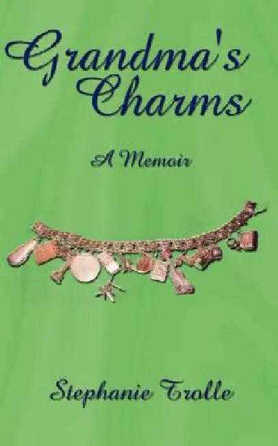 Grandma's Charms: A Memoir by Trolle Stephanie Trolle, Stephanie Trolle
