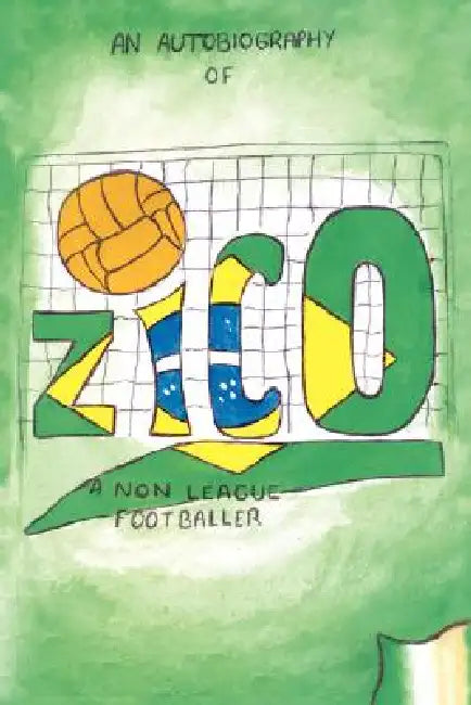 Zico: An Autobiography of a Non-League Footballer by Ryan-Zico Black