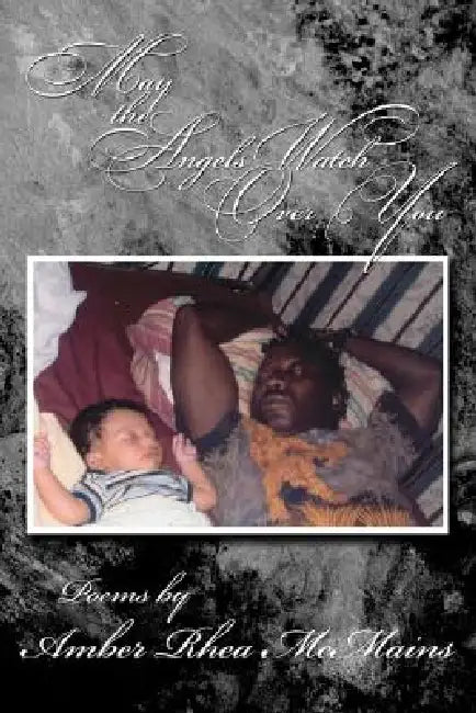May the Angels Watch Over You: Poems by by Amber Rhea McMains