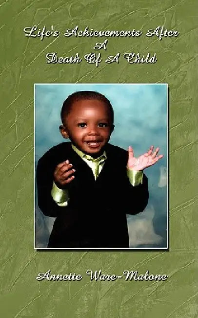 Life's Achievements After A Death Of A Child by Annette Ware-Malone