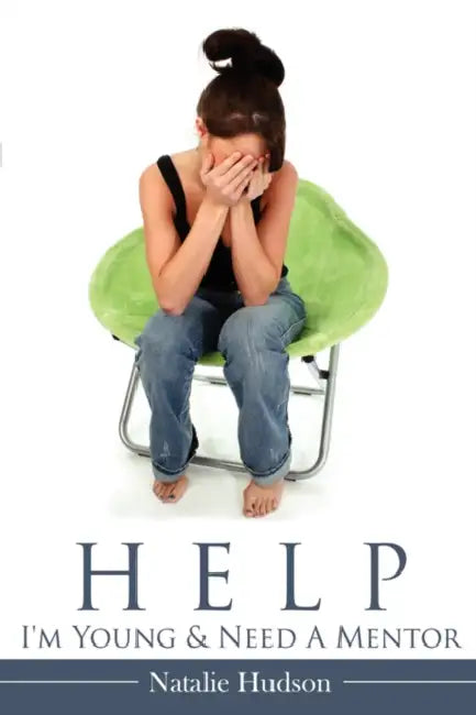 Help I'm Young & Need a Mentor by Natalie Hudson