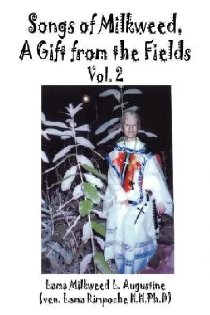 Songs of Milkweed: A gift from the Fields-Vol. 2 by Lama Milkweed L. Augustine