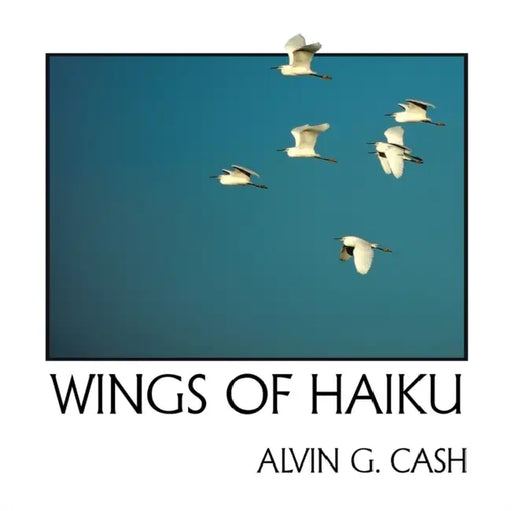 Wings of Haiku by Alvin G. Cash