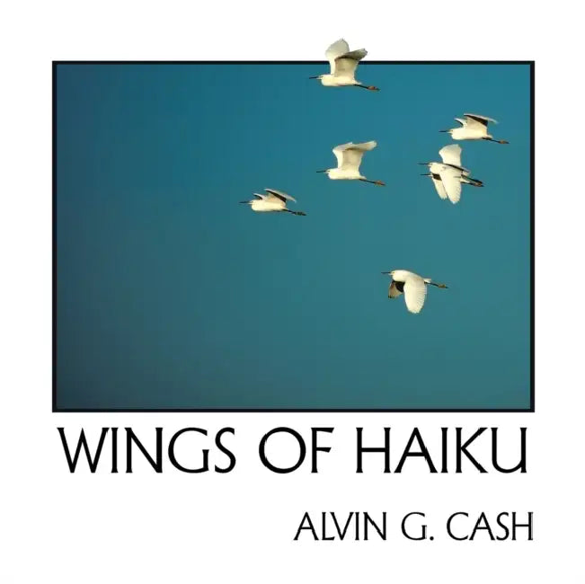 Wings of Haiku by Alvin G. Cash