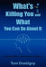 What's Killing You and What You Can Do About It: An Ordinary Man's Understanding of Medicine by Tom Dontigny
