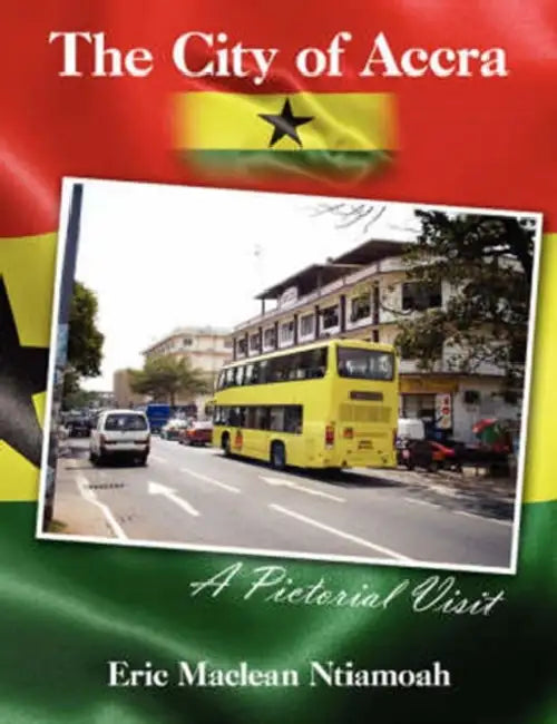 The City of Accra - A Pictorial Visit by Eric MacLean Ntiamoah