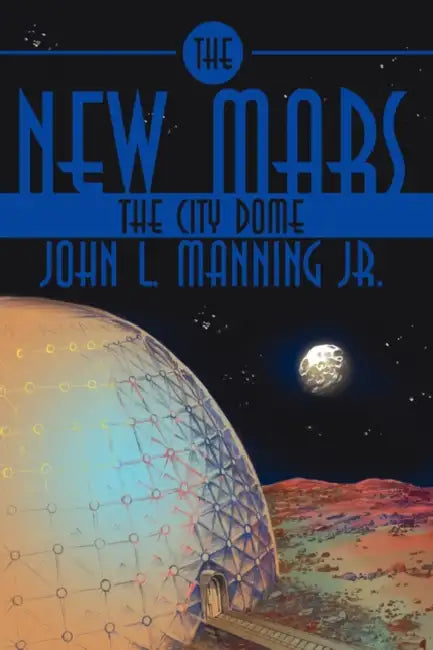 The New Mars: The City Dome by Jr. Manning John L.