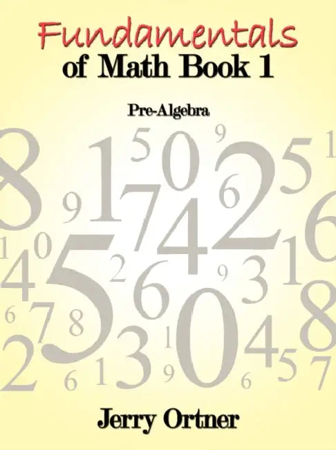 Fundamentals of Math Book 1: Pre-Algebra by Jerry Ortner