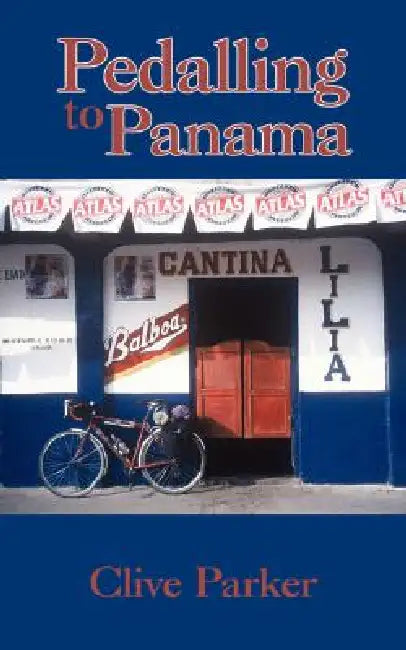 Pedalling to Panama by Clive Parker