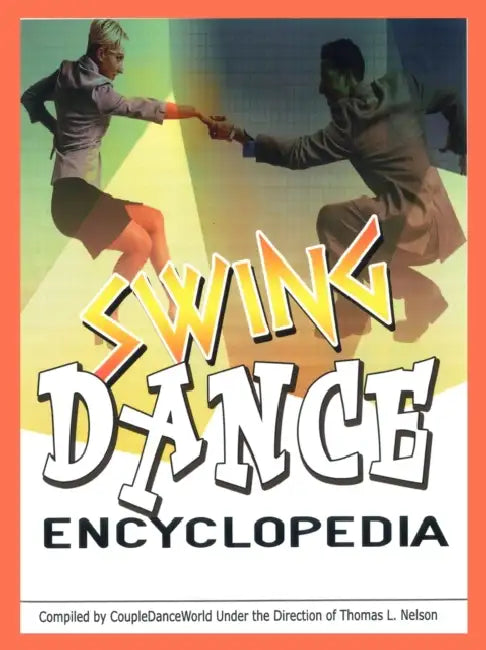 Swing Dance Encyclopedia by Tom L. Nelson