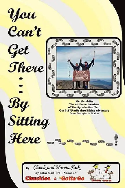 You Can't Get There... By Sitting Here by Chuck And Norma Sink