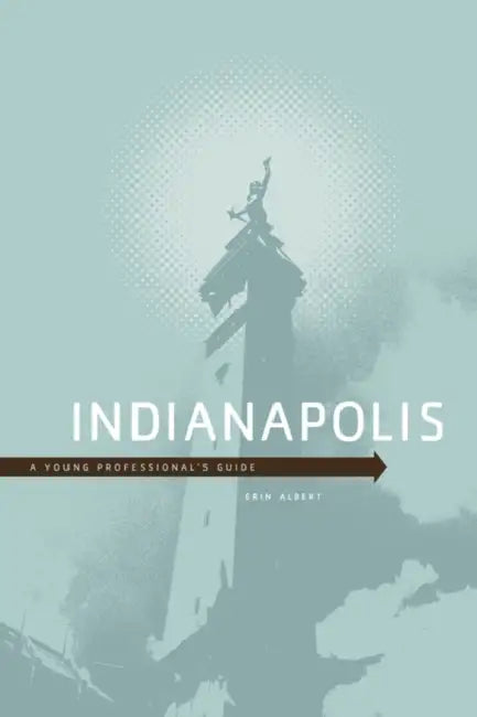 Indianapolis: A Young Professional's Guide by Erin Albert