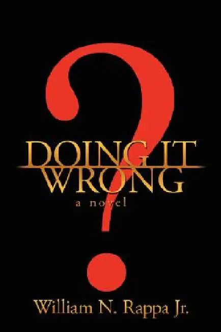 Doing It Wrong? by William N., Jr. Rappa