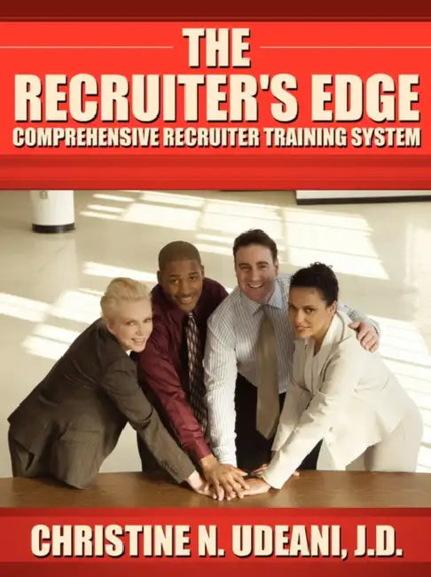 The Recruiter's Edge: Comprehensive Recruiter Training System by Christine N. Udeani