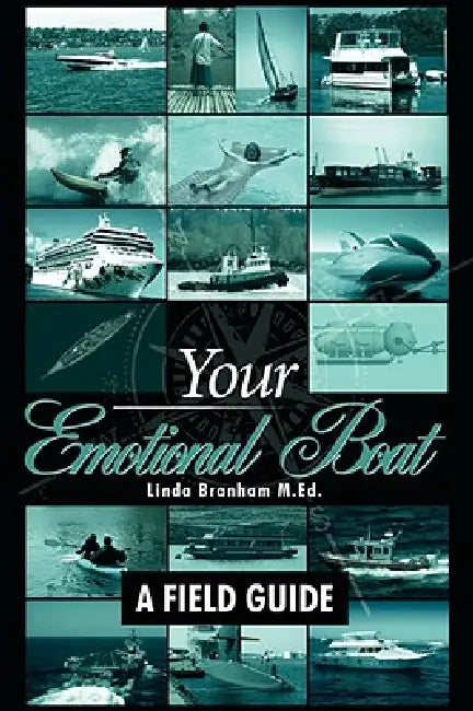 Your Emotional Boat: A Field Guide by Linda Branham