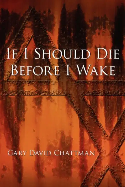 If I Should Die Before I Wake by Gary David Chattman