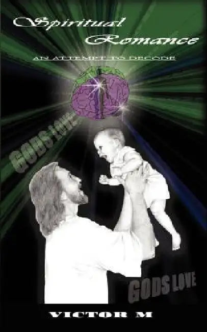 Spiritual Romance an Attempt to Decode by M. Victor M., Victor M
