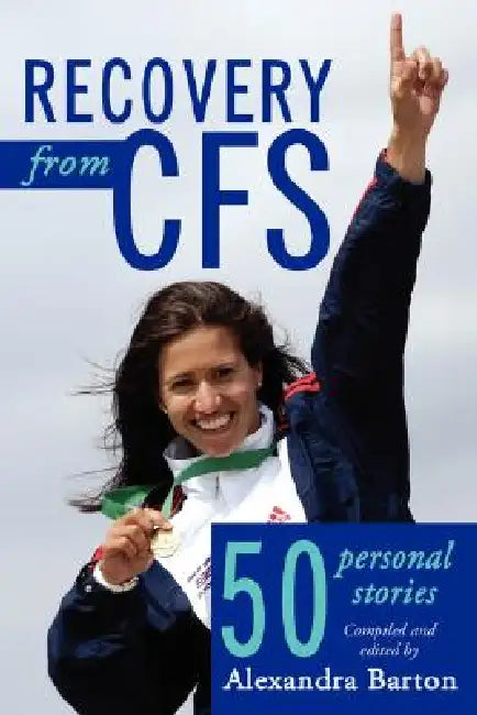 Recovery from CFS: 50 Personal Stories by Alexandra Barton