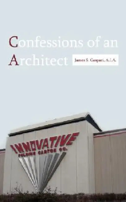 Confessions of an Architect by James S. Gaspari