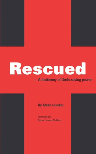 Rescued: A testimony of God's saving power by Ateba Crocker