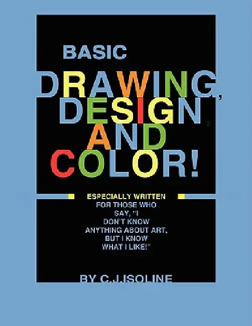 Basic Drawing, Design, and Color by C. J. Isoline