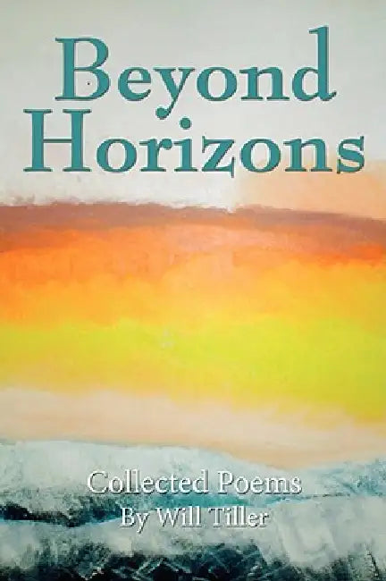Beyond Horizons: Collected Poems by Will Tiller