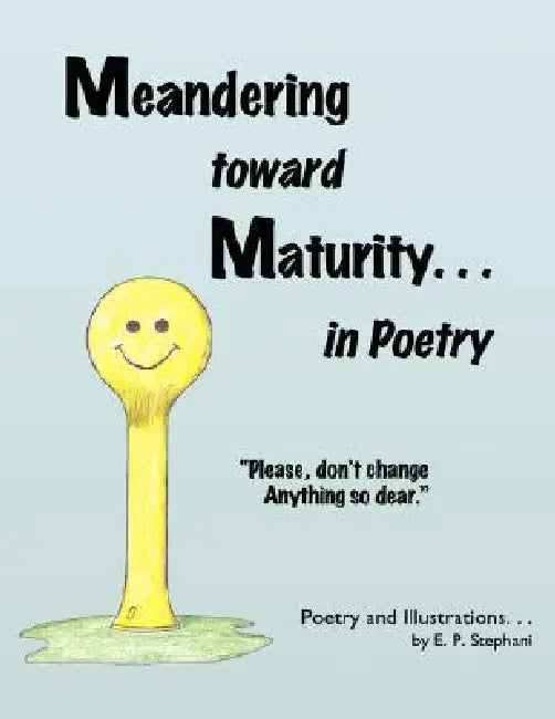 Meandering toward Maturity . . . in Poetry by E. P. Stephani