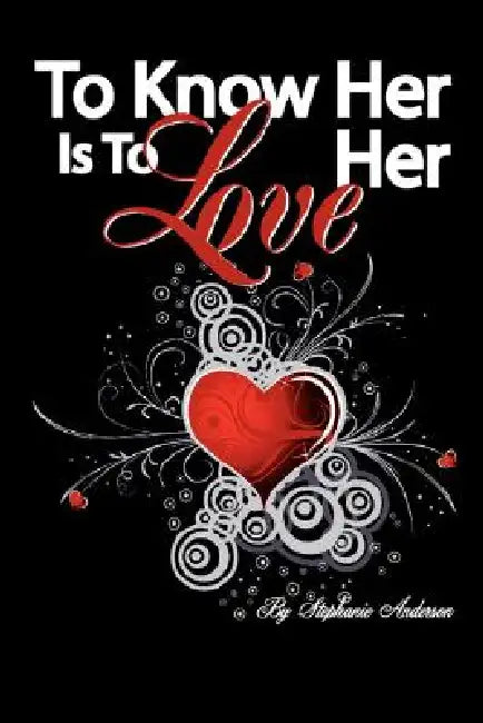 To Know Her Is to Love Her by Stephanie Anderson