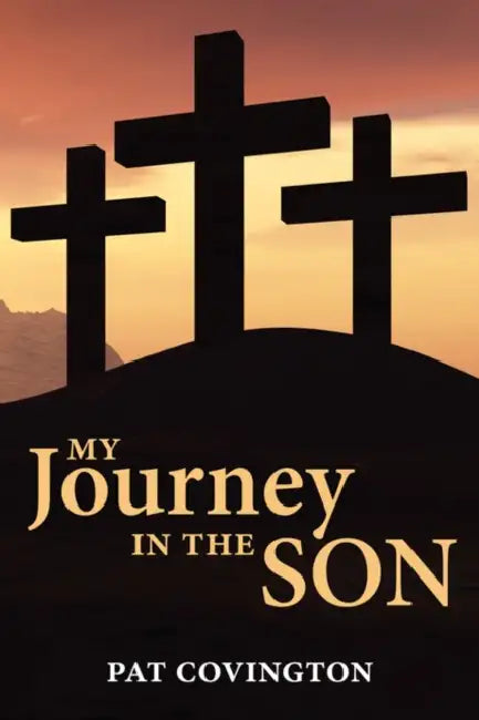 My Journey in the Son by Pat Covington